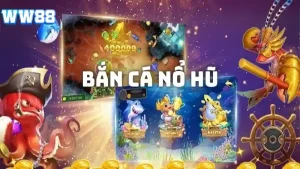 Game bắn cá nổ hũ WW88