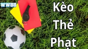 Kèo thẻ phạt tại WW88