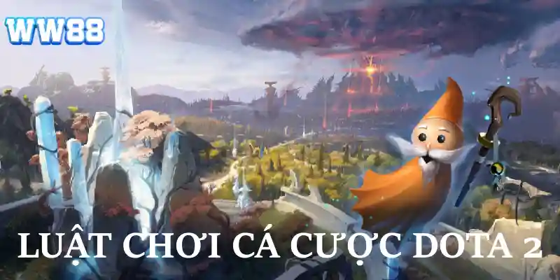 Nắm vững luật chơi cá cược Dota 2 cơ bản dành cho người mới
