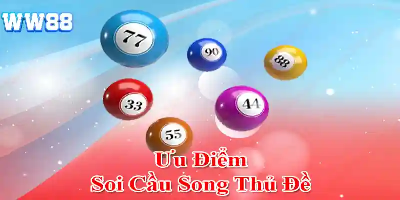 Ưu điểm nổi bật khi soi cầu song thủ đề