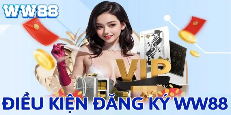 Các yêu cầu bắt buộc khi đăng ký WW88