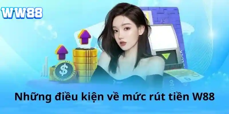 Các yêu cầu bắt buộc khi rút tiền WW88