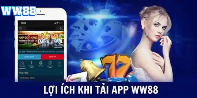 Lợi ích vượt trội khi tải app WW88